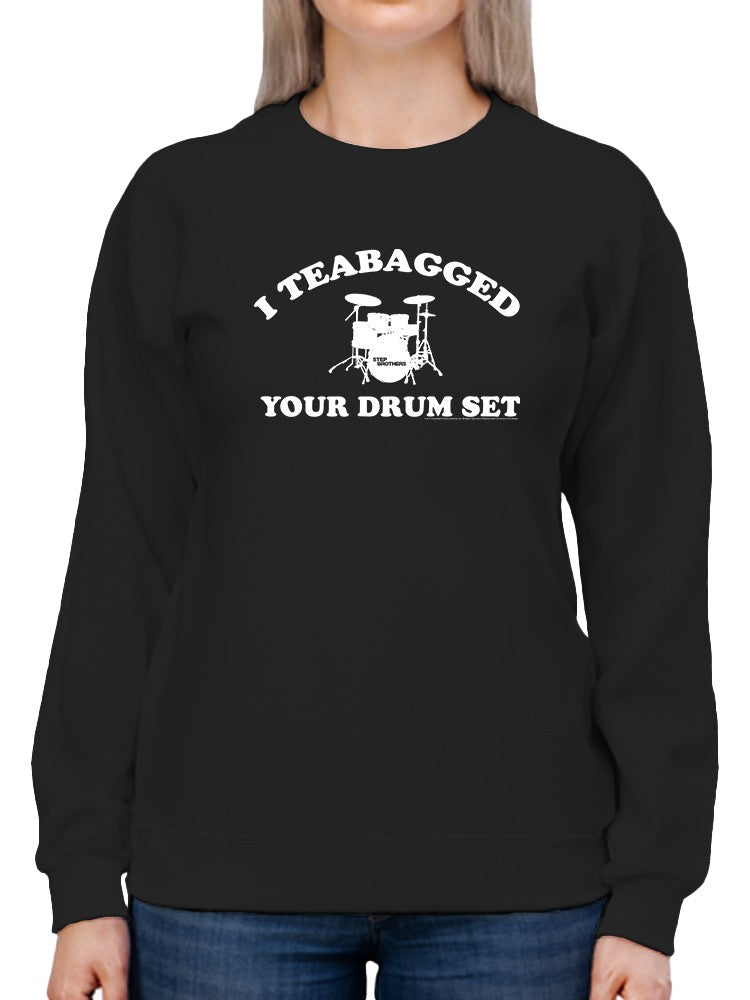 I Teabagged Your Drum Set Design Sweatshirt Women's -T-Line Designs