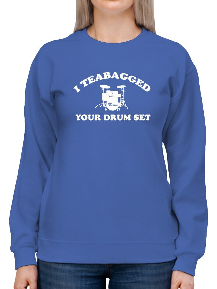 I Teabagged Your Drum Set Design Sweatshirt Women's -T-Line Designs