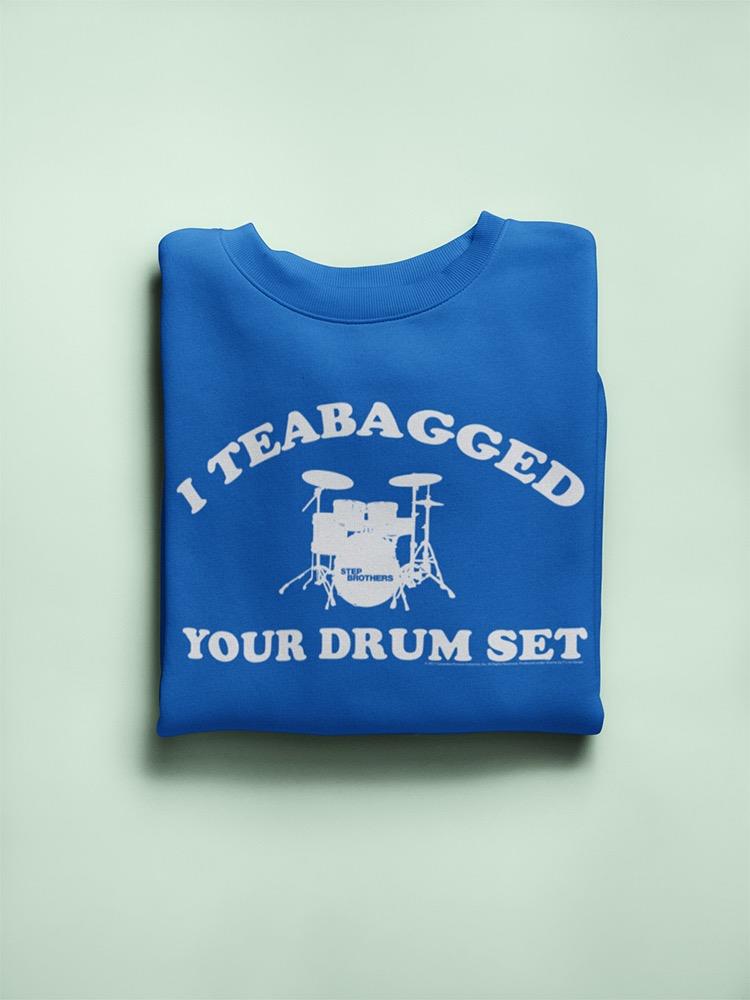 I Teabagged Your Drum Set Design Sweatshirt Women's -T-Line Designs