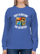 Room For Activities Design Sweatshirt Women's -T-Line Designs
