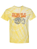 You Had Me At Power Saw Tie-Dye Cyclone -