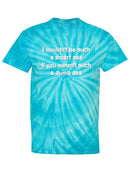 I Wouldn't Be Quote Tie-Dye Cyclone -