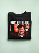 Friday Got Me Like Hoodie or Sweatshirt Parks And Recreation