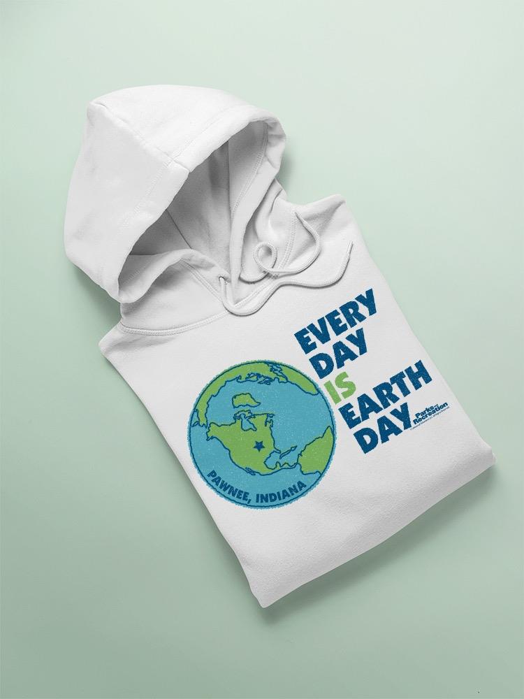 Every Day Is Earth Day Hoodie or Sweatshirt Parks And Recreation