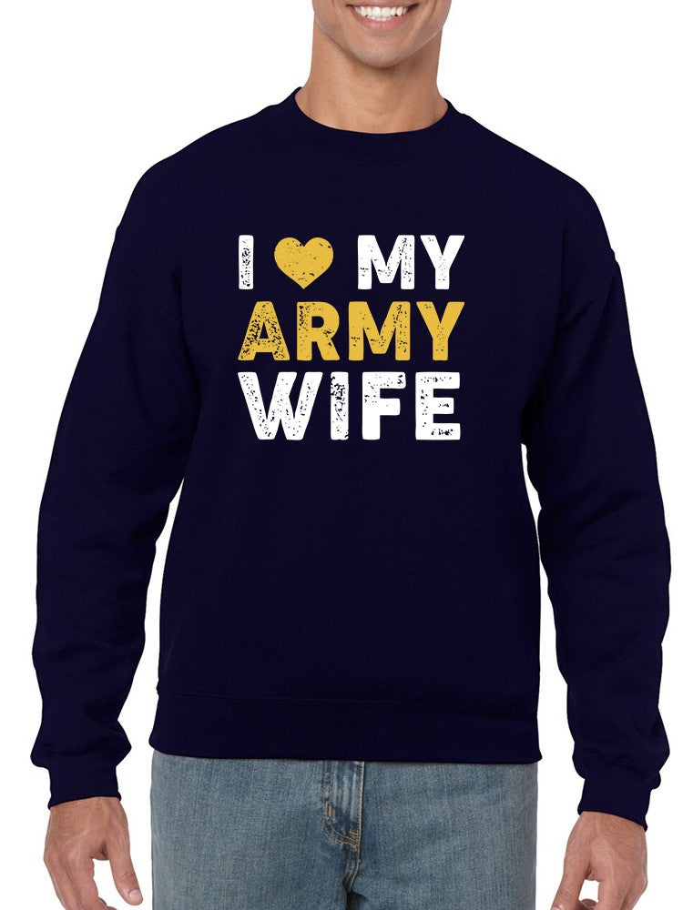 I Love My Army Wife Graphic Sweatshirt Men's -Army Designs