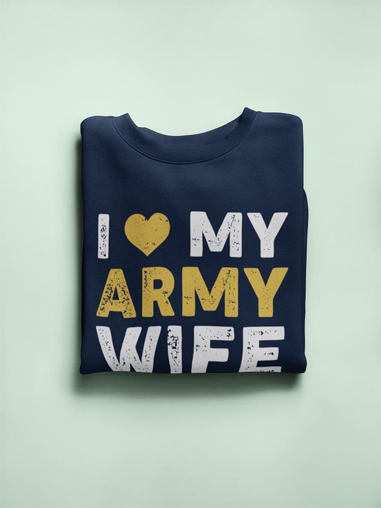 I Love My Army Wife Graphic Sweatshirt Men's -Army Designs