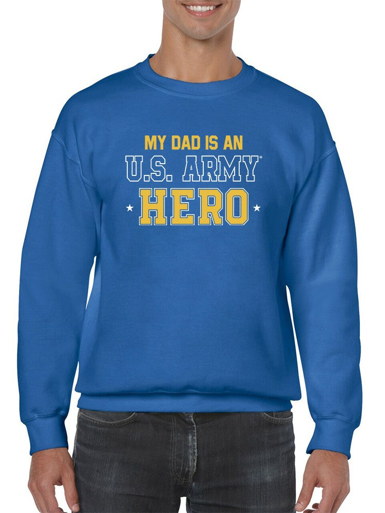 Dad Is An U.S. Army Hero Sweatshirt Men's -Army Designs