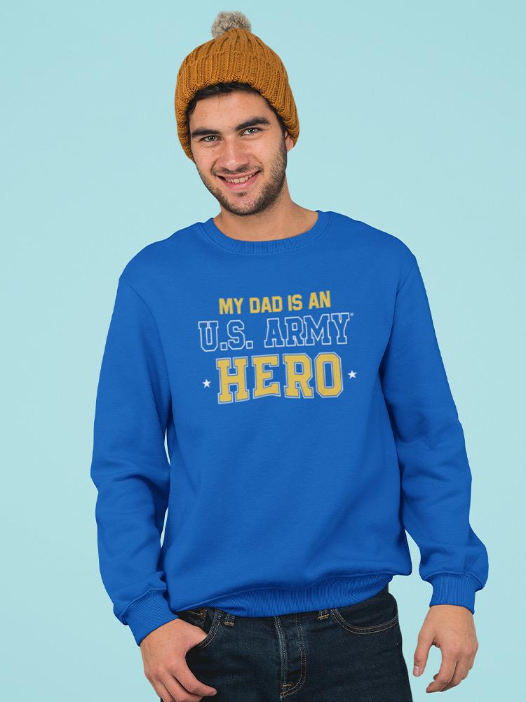 Dad Is An U.S. Army Hero Sweatshirt Men's -Army Designs