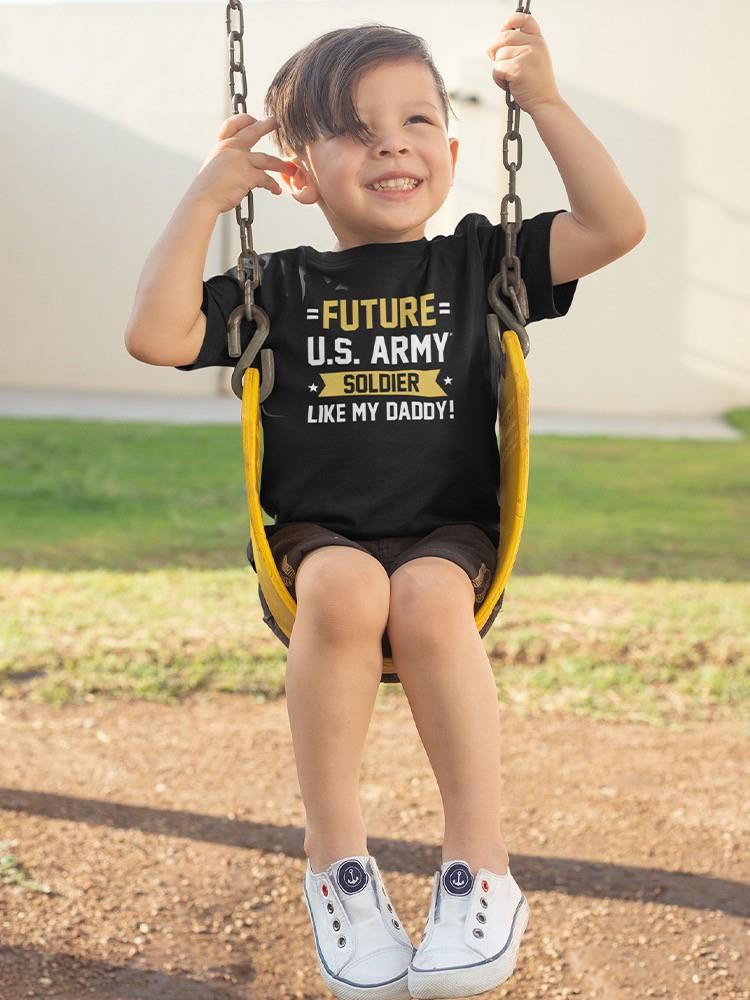 Future Soldier Like Daddy T-shirt -Army Designs