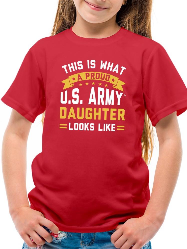 Proud U.S. Army Daughter T-shirt -Army Designs
