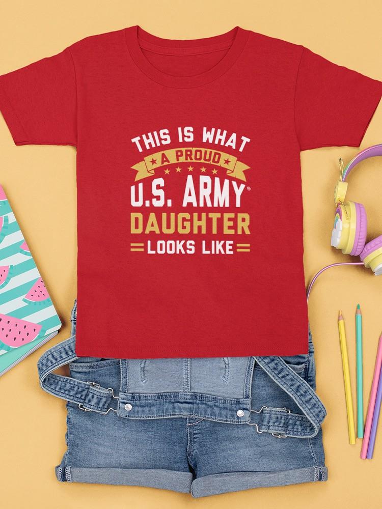 Proud U.S. Army Daughter T-shirt -Army Designs