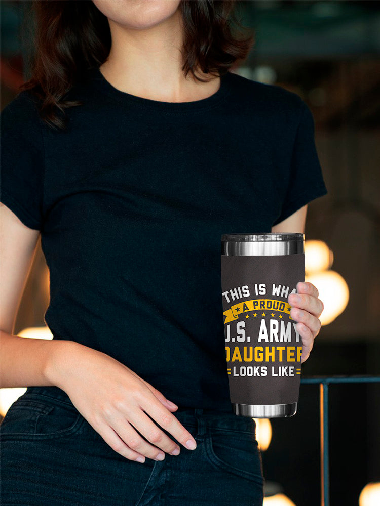A Proud U.S. Army Daughter Tumbler -Army Designs