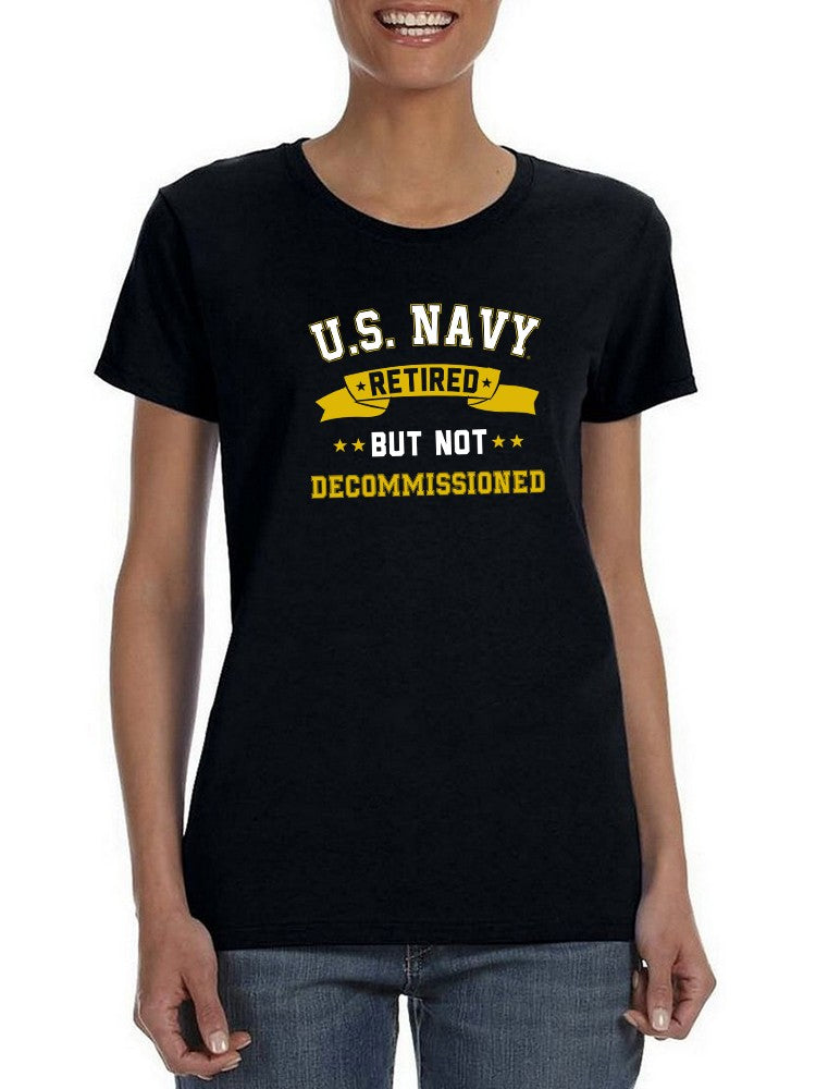 Navy Retired, Not Decommissioned Women's T-shirt