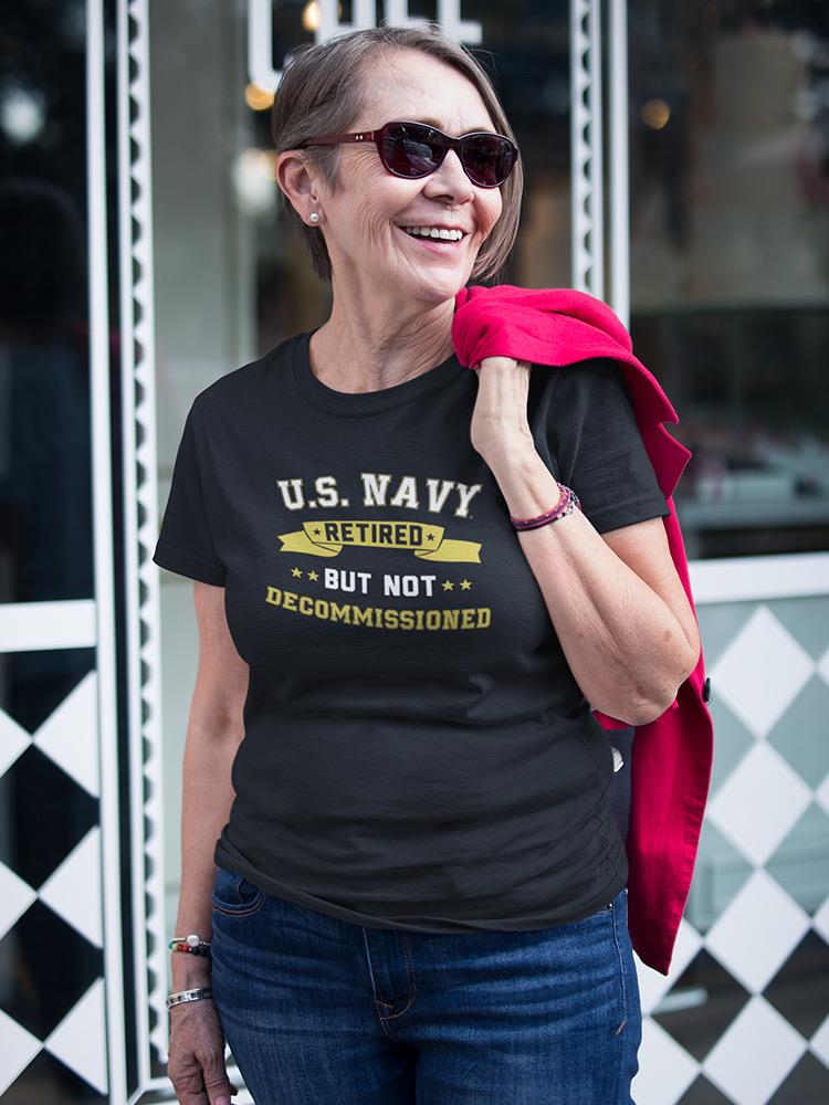 Navy Retired, Not Decommissioned Women's T-shirt