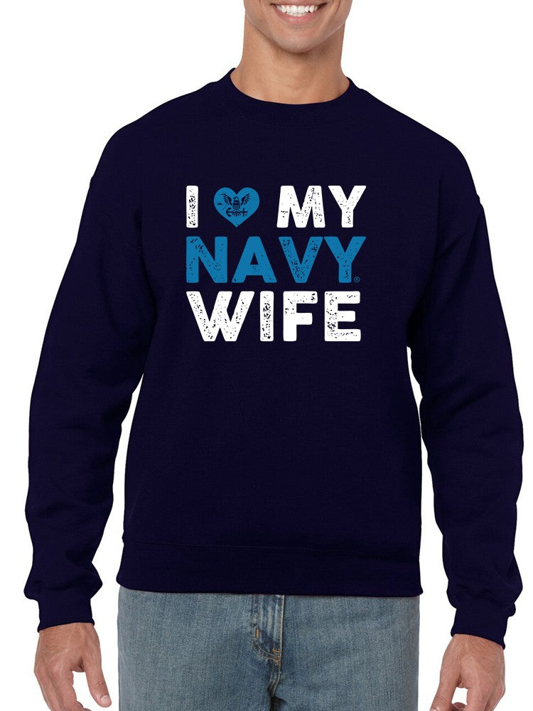 I Love My Navy Wife Quote Sweatshirt Men's -Navy Designs