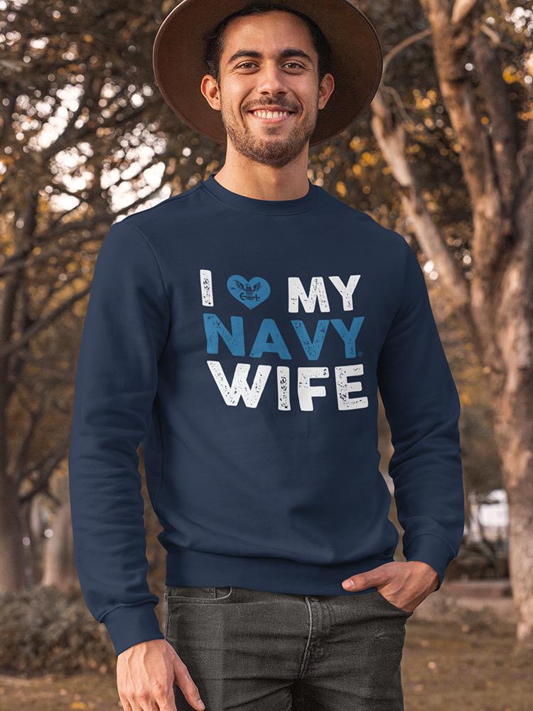 I Love My Navy Wife Quote Sweatshirt Men's -Navy Designs