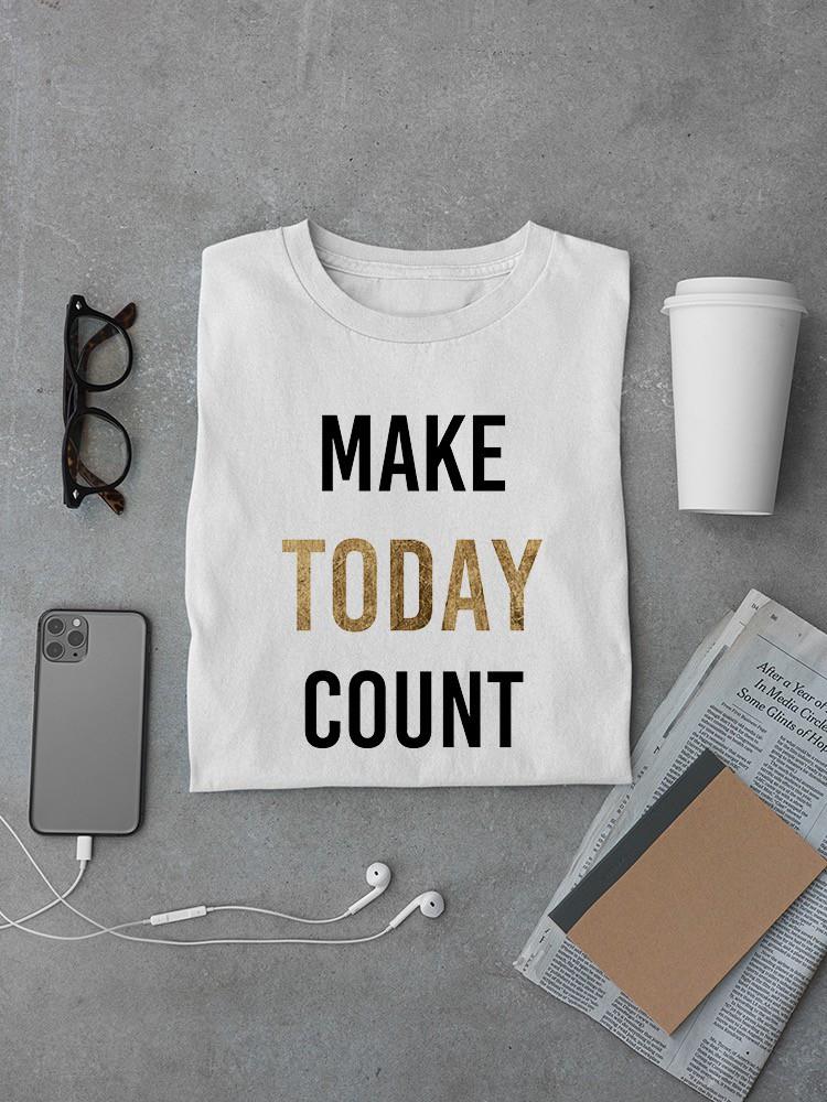 Bold Inspiration, Make Today Count T-shirt -Anna Hambly Designs