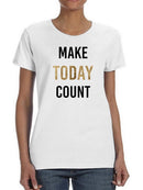 Bold Inspiration, Make Today Count T-shirt -Anna Hambly Designs