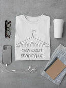 New Court Shaping Up Nicely T-shirt -Dennis Goris Designs