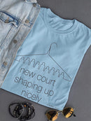 New Court Shaping Up Nicely T-shirt -Dennis Goris Designs